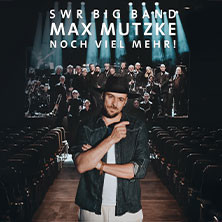 SWR Big Band & Max Mutzke - Noch viel mehr! Tour 2027/2028