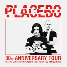 PLACEBO - 30TH ANNIVERSARY TOUR