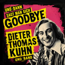 Dieter Thomas Kuhn & Band - Und dann sagt man sich Goodbye!