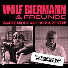 Wolf Biermann & Freunde - Warte nicht auf beßre Zeiten! - Die Jubiläumskonzerte zum 90. Geburtstag