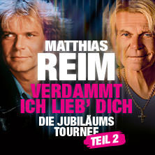 Matthias Reim - VERDAMMT, ICH LIEB DICH – Die Jubiläums-Tournee - TEIL 2