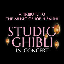 Studio Ghibli in Concert - A tribute to the music of Joe Hisaishi