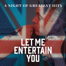 Let Me Entertain You - The Robbie Williams Show a night of greatest hits