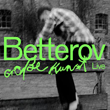 Betterov - Große Kunst-Tour