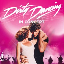 Dirty Dancing in Concert - Tour 2024
