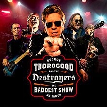 George Thorogood and The Destroyers - The Baddest Show On Earth Tour