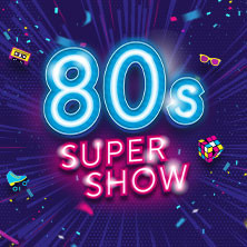 80s Super Show - live & on stage! 2027