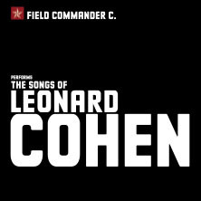Field Commander C. - The Songs of Leonard Cohen