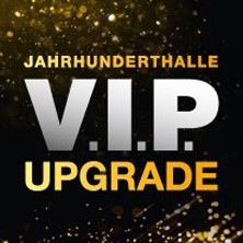 VIP Upgrade - Jahrhunderthalle Frankfurt