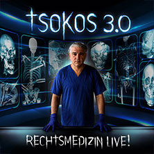 Michael Tsokos - TSOKOS 3.0 / Rechtsmedizin live! Völlig neue, unglaubliche Fälle