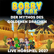 Bobby & Max: Der Mythos des goldenen Drachen - Live Hörspiel