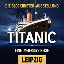 Titanic: Eine Immersive Reise | Leipzig | Zeitfenstertickets